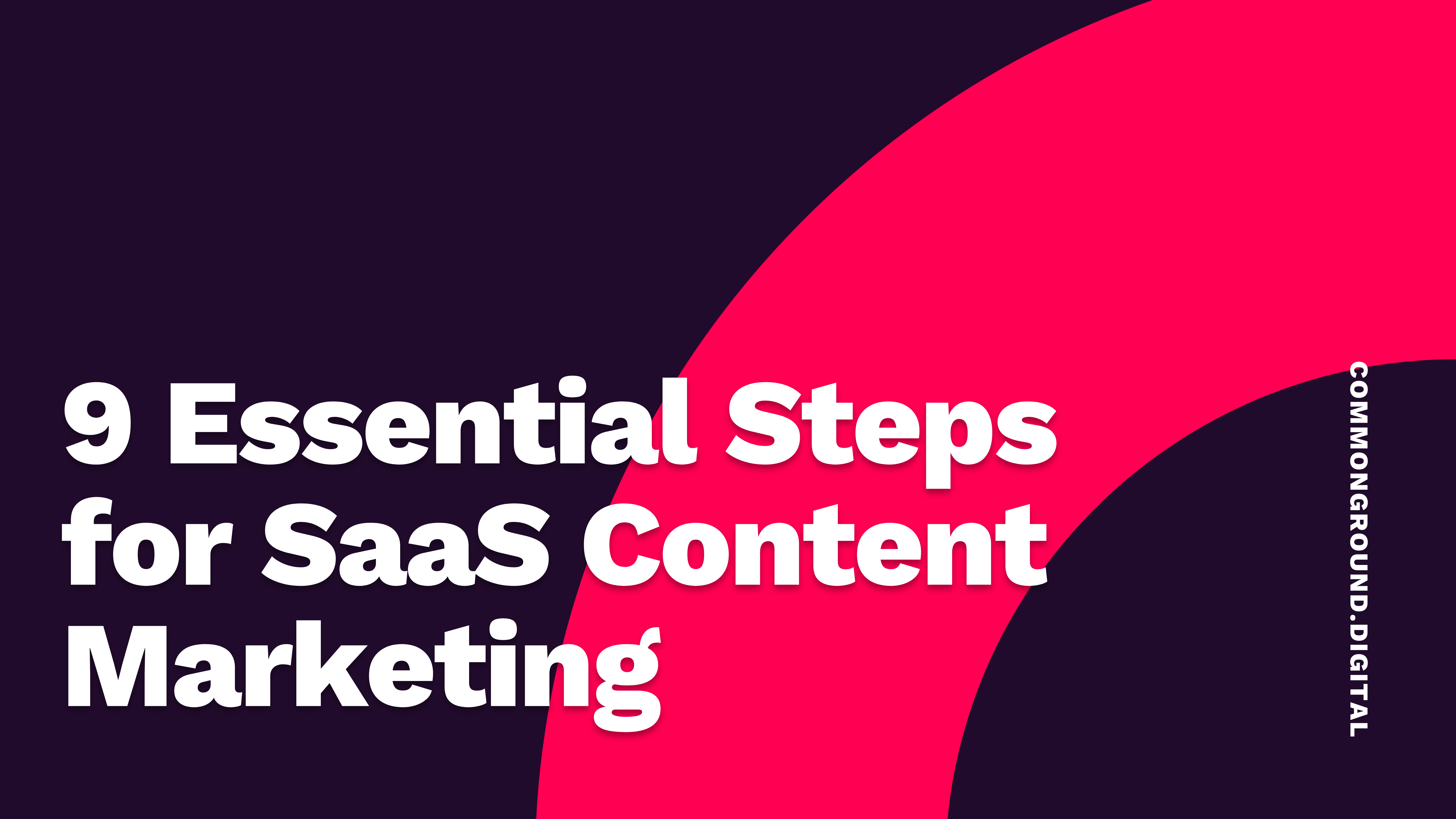 9 Essential Steps for SaaS Content Marketing