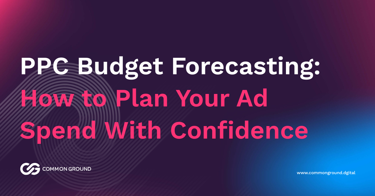 PPC Budget Forecasting: How to Plan Your Ad Spend With Confidence ...