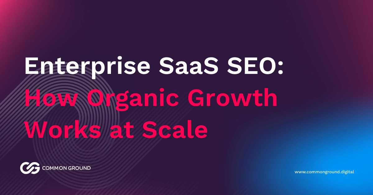 Enterprise SaaS SEO: How Organic Growth Works at Scale